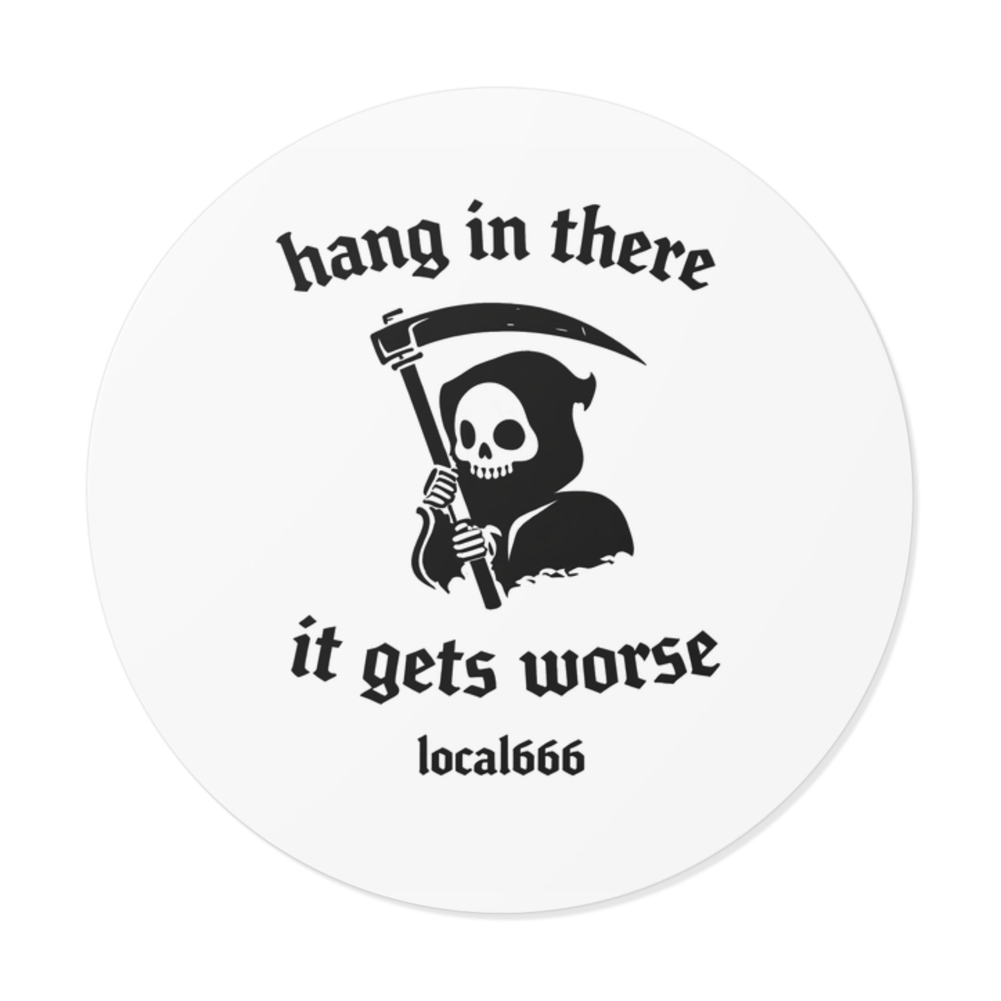 "Hang In There It Gets Worse" Round Vinyl Stickers