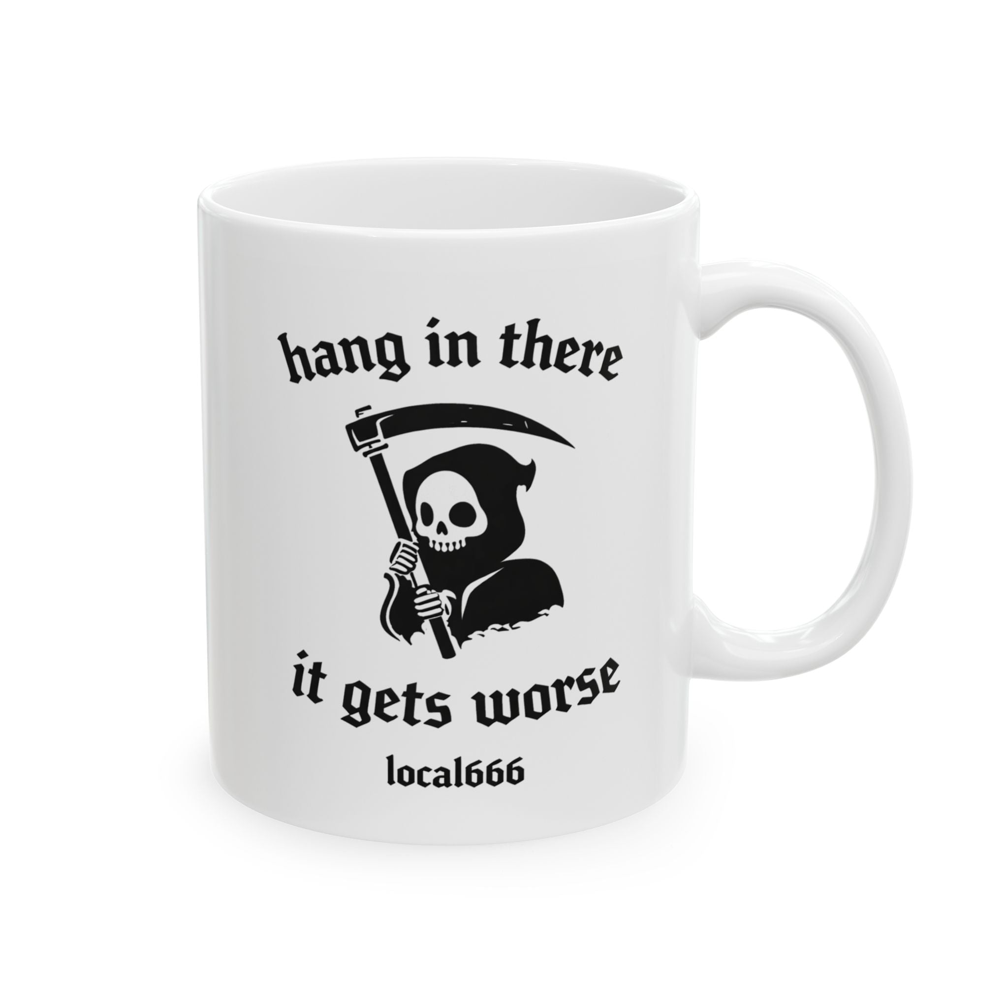 "Hang In There It Gets Worse" Ceramic Mug (11oz)